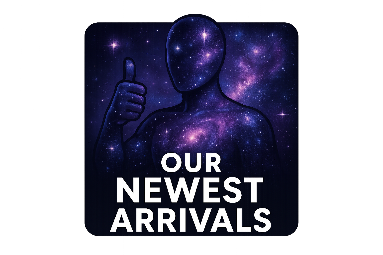make a square logo that says our newest arrivals with a galaxy man doing a thumbs up gesture as the background.